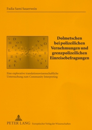 Dolmetschen bei polizeilichen Vernehmungen und grenzpolizeilichen Einreisebefragungen von Sami Sauerwein,  Fadia