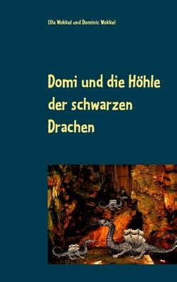 Domi und die Höhle der schwarzen Drachen von Wokkel,  Dominic, Wokkel,  Ulla