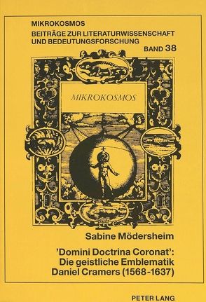 «Domini Doctrina Coronat»: Die geistliche Emblematik Daniel Cramers (1568-1637) von Mödersheim,  Sabine