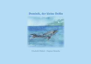 Dominik, der kleine Delfin von Benecke,  Dagmar, Dünkel,  Elisabeth