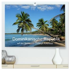 Dominikanische Republik auf den Spuren von Cristoph Kolumbus (hochwertiger Premium Wandkalender 2024 DIN A2 quer), Kunstdruck in Hochglanz von Wenske,  Steffen