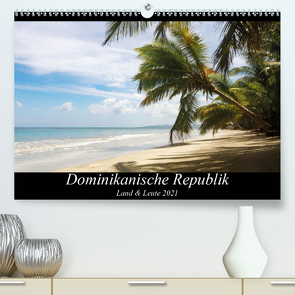 Dominikanische Republik Land & Leute (Premium, hochwertiger DIN A2 Wandkalender 2021, Kunstdruck in Hochglanz) von Bleck,  Nicole
