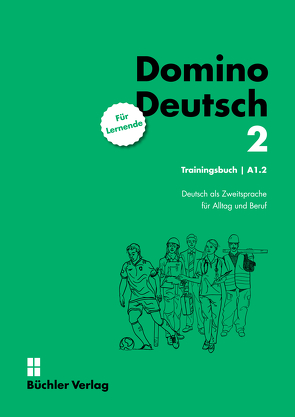 Domino Deutsch 2 ꟾ Trainingsbuch für Lernende A1.2 von Büchler,  Susanne