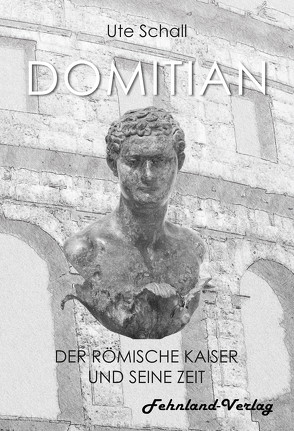 Domitian. Der römische Kaiser und seine Zeit von Schall,  Ute