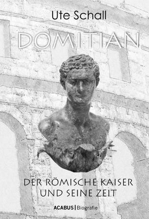 Domitian. Der römische Kaiser und seine Zeit von Schall,  Ute