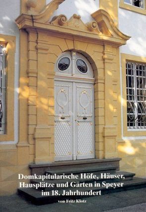 Domkapitularische Höfe, Häuser, Hausplätze und Gärten in Speyer im 18. Jahrhundert von Klotz,  Fritz