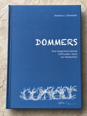 DOMMERS – Eine bürgerliche Familie fünfhundert Jahre am Niederrhein von Dommers,  Antonius J.