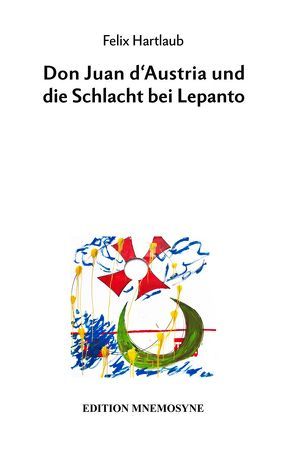 Don Juan d’Austria und die Schlacht bei Lepanto von Hartlaub,  Felix, Pyta,  Wolfram, Schwiedrzik,  Wolfgang Matthias