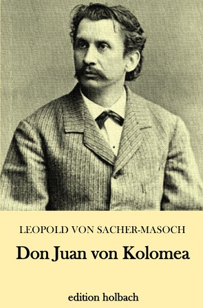 Don Juan von Kolomea von von Sacher-Masoch,  Leopold