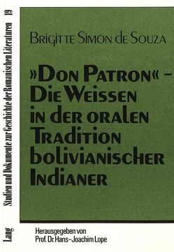 «Don Patron»- Die Weissen in der oralen Tradition bolivianischer Indianer von Simon de Souza,  Brigitte