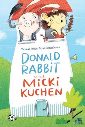 Donald Rabbit und Micki Kuchen von Hattenhauer,  Ina, Krueger,  Thomas