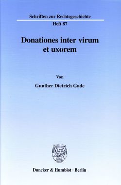 Donationes inter virum et uxorem. von Gade,  Gunther Dietrich