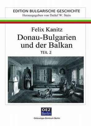 Donau – Bulgarien und der Balkan – Reprint von 1882 von Kanitz,  Felix, Valtchev,  Boian