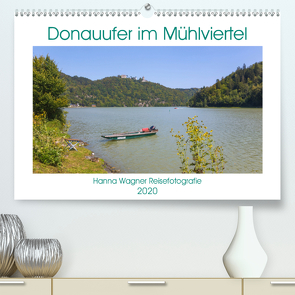 Donau Mühlviertel (Premium, hochwertiger DIN A2 Wandkalender 2020, Kunstdruck in Hochglanz) von Wagner,  Hanna