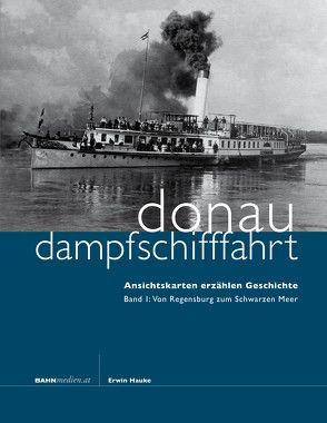 Donaudampfschifffahrt – Ansichtskarten erzählen Geschichte von Hauke,  Erwin