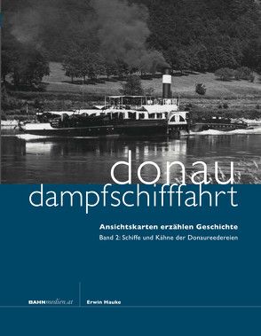 Donaudampfschifffahrt – Ansichtskarten erzählen Geschichte von Hauke,  Erwin