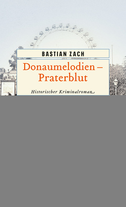 Donaumelodien – Praterblut von Zach,  Bastian