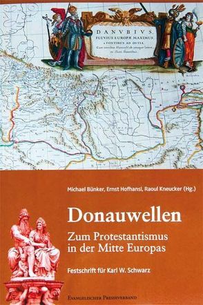 Donauwellen. Zum Protestantismus in der Mitte Europas von Bünker,  Michael, Hofhansl,  Ernst, Kneucker,  Raoul