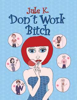 Don´t Work Bitch von K,  Jule