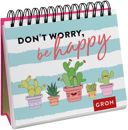 Don’t worry, be happy (Kaktus) von Groh Verlag