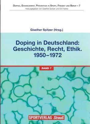 Doping in Deutschland: Geschichte, Recht, Ethik. 1950-1972 von Spitzer,  Giselher