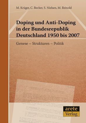 Doping und Anti-Doping in der Bundesrepublik Deutschland 1950 bis 2007 von Becker,  Christian, Krüger,  Michael, Nielsen,  Stefan, Reinold,  Marcel
