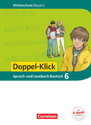 Doppel-Klick – Das Sprach- und Lesebuch – Mittelschule Bayern – 6. Jahrgangsstufe von Bonora,  Susanne, Küfner,  Martin, Leipold,  Sylvelin, Maier-Hundhammer,  Petra, Meyer,  Stephanie, Möller,  Bernhard, Mueller,  Andreas, Potyra,  Heike, Scharfe,  Astrid, Vogel,  Brigitte, Welker,  Birgit