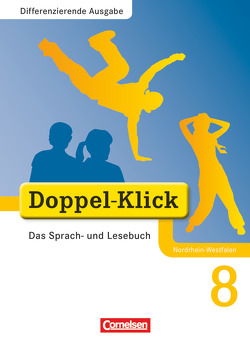 Doppel-Klick – Das Sprach- und Lesebuch – Differenzierende Ausgabe Nordrhein-Westfalen – 8. Schuljahr von Altschuh-Riederer,  Petra, Gaile,  Dorothee, Gökbudak,  Mahir, González León,  Silke, Hallmann,  Beate, Jacobs,  August-Bernhard, Krull,  Renate, Salewsky,  Kerstin, Schäpers,  Elisabeth, Teepe,  Renate