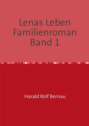 Doppelband: Lenas Leben / Lenas Leben Familienroman Band 2 von Bernau,  Harald Rolf