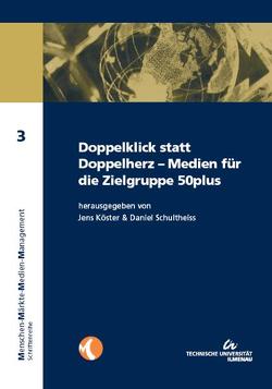 Doppelklick statt Doppelherz – Medien für die Zielgruppe 50plus von Köster,  Jens, Schultheiss,  Daniel