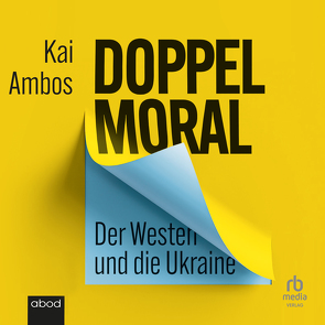 Doppelmoral – Der Westen und die Ukraine von Ambos,  Kai, Wolf,  Klaus B.