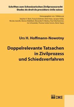 Doppelrelevante Tatsachen in Zivilprozess und Schiedsverfahren von Hoffmann-Nowotny,  Urs H.