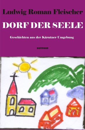 Dorf der Seele von Fleischer,  Ludwig Roman