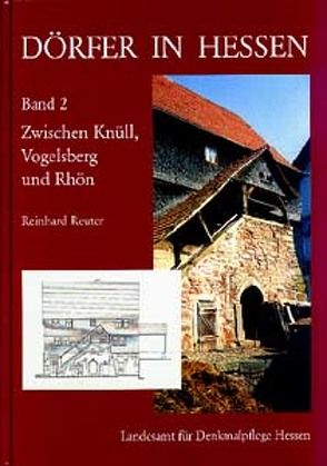 Dörfer in Hessen. Siedlungsformen – Hofformen – Hausformen / Dörfer in Hessen. Siedlungsformen – Hofformen – Hausformen Band 2 von Beck,  Christoph, Reuter,  Reinhard, Weiss,  Gerd