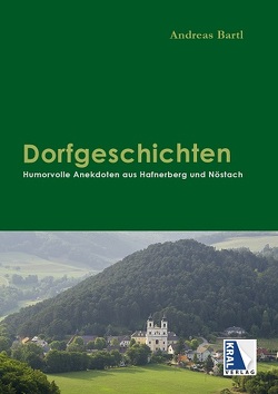 Dorfgeschichten – Humorvolle Anekdoten aus Hafnerberg und Nöstach von Bartl,  Andreas