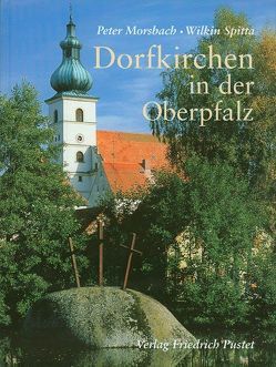 Dorfkirchen in der Oberpfalz von Morsbach,  Peter, Spitta,  Wilkin