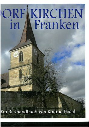 Dorfkirchen in Franken von Bedal,  Konrad