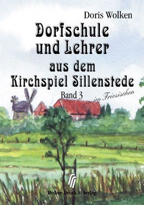 Dorfschule und Lehrer aus dem Kirchspiel Sillenstede von Wolken,  Doris