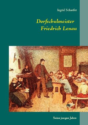 Dorfschulmeister Friedrich Lenau von Schaefer,  Ingrid