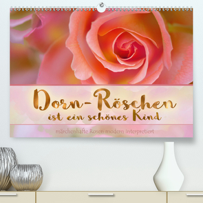 Dorn-Röschen ist ein schönes Kind (Premium, hochwertiger DIN A2 Wandkalender 2021, Kunstdruck in Hochglanz) von B-B Müller,  Christine