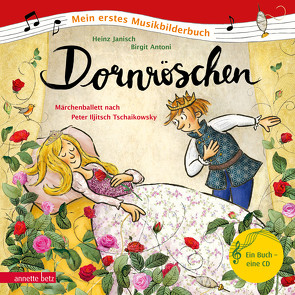 Dornröschen (Mein erstes Musikbilderbuch mit CD und zum Streamen) von Antoni,  Birgit, Janisch,  Heinz