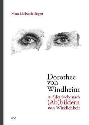 Dorothee von Windheim. Auf der Suche nach (Ab)bildern von Wirklichkeit von Mollweide-Siegert,  Mona