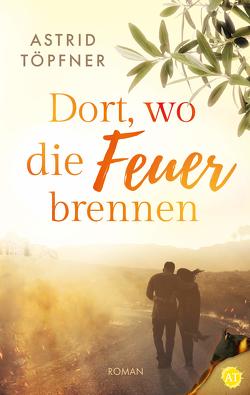 Dort, wo die Feuer brennen von Töpfner,  Astrid