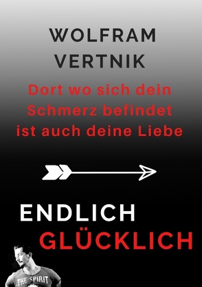 Dort wo sich dein Schmerz befindet ist auch deine Liebe von Vertnik,  Wolfram