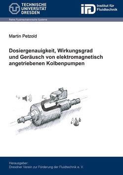 Dosiergenauigkeit, Wirkungsgrad und Geräusch von elektromagnetisch angetriebenen Kolbenpumpen von Petzold,  Martin
