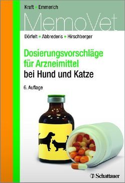 Dosierungsvorschläge für Arzneimittel bei Hund und Katze von Abbrederis,  Nicole, Dörfelt,  René, Emmerich,  Ilka Ute, Hirschberger,  Johannes, Kraft,  Wilfried