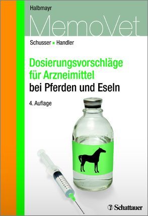 Dosierungsvorschläge für Arzneimittel bei Pferden von Halbmayr,  Edeltraud, Handler,  Johannes, Schusser,  Gerald Fritz