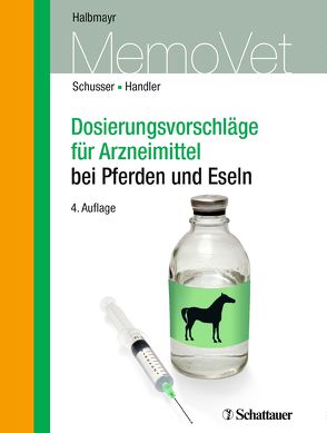 Dosierungsvorschläge für Arzneimittel bei Pferden von Halbmayr,  Edeltraud, Handler,  Johannes, Schusser,  Gerald Fritz