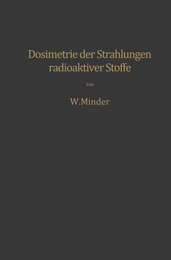 Dosimetrie der Strahlungen radioaktiver Stoffe von Minder,  Walter