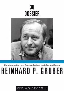 Dossier 30 Reinhard P. Gruber von Bartens,  Daniela, Bartsch,  Kurt, Fuchs,  Gerhard, Grünzweig,  Walter, Hofbauer,  Helmut, Höller,  Herwig, Kretzenbacher,  Leopold, Schwab,  Hannes